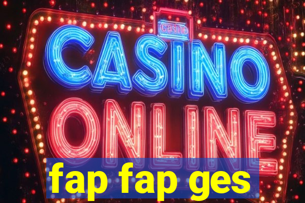 fap fap ges