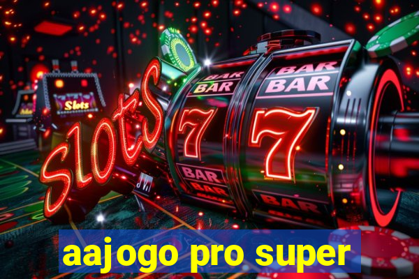 aajogo pro super