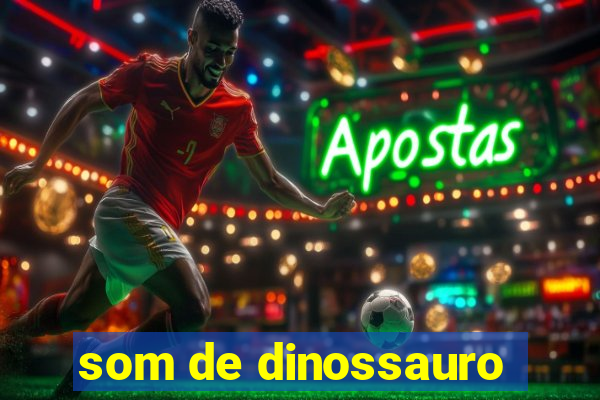 som de dinossauro