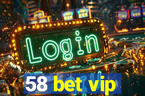 58 bet vip