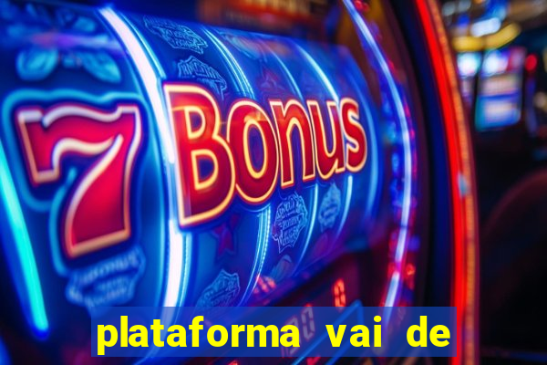 plataforma vai de bet gusttavo lima