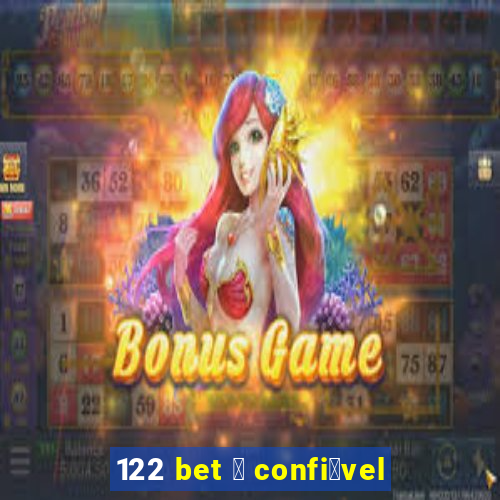 122 bet 茅 confi谩vel