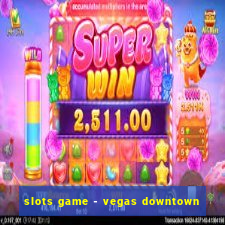 slots game - vegas downtown