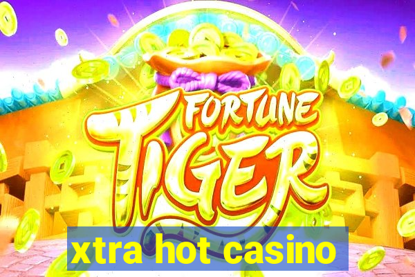 xtra hot casino