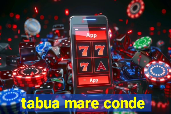 tabua mare conde