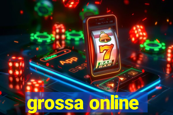 grossa online