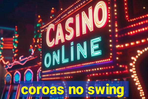 coroas no swing