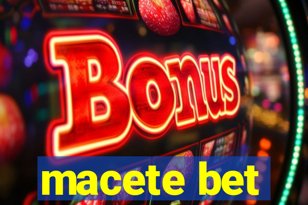 macete bet