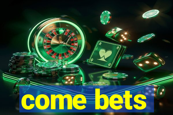 come bets