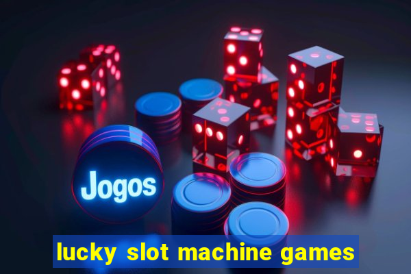 lucky slot machine games