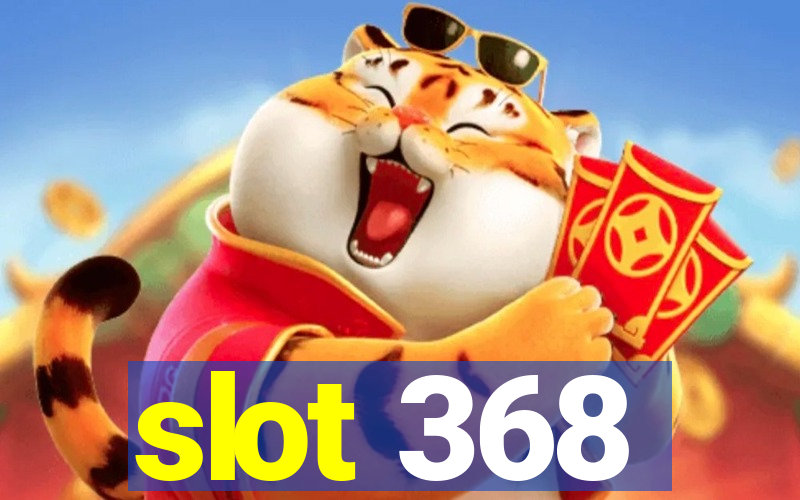 slot 368