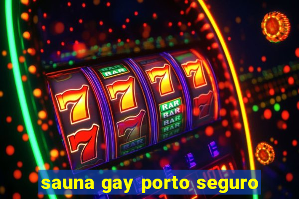 sauna gay porto seguro