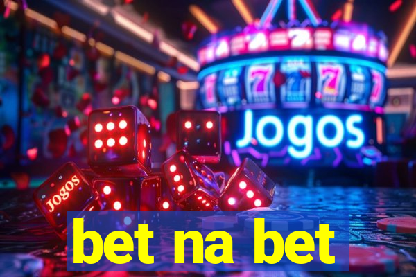 bet na bet