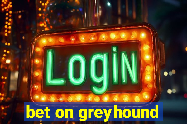 bet on greyhound