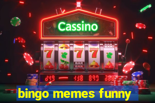 bingo memes funny