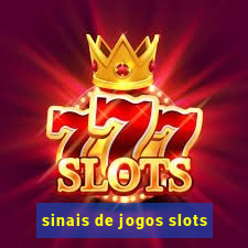 sinais de jogos slots