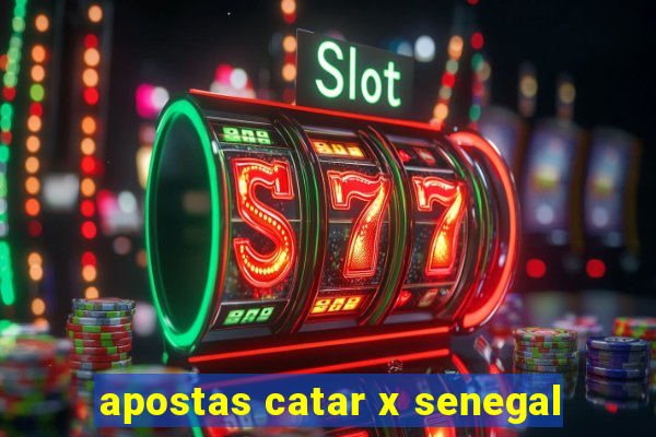 apostas catar x senegal