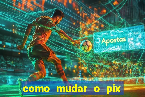 como mudar o pix no jogo do tigre