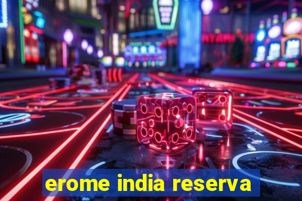 erome india reserva