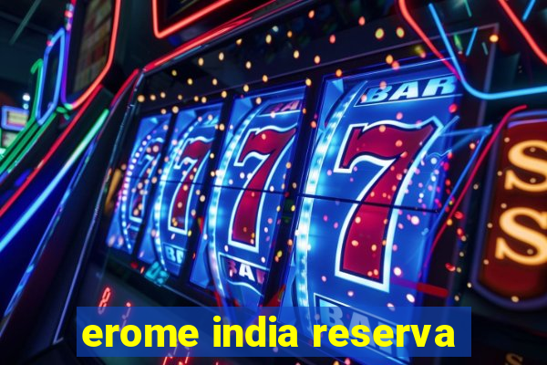 erome india reserva