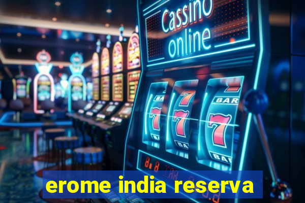 erome india reserva