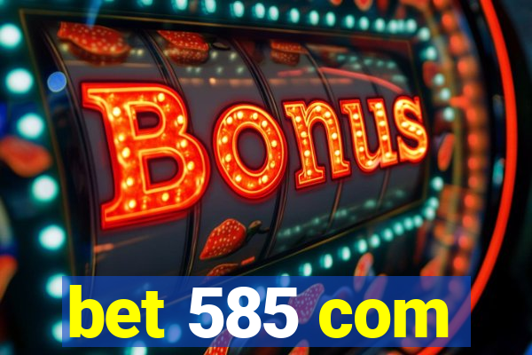 bet 585 com