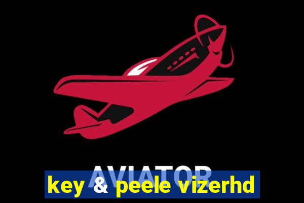 key & peele vizerhd