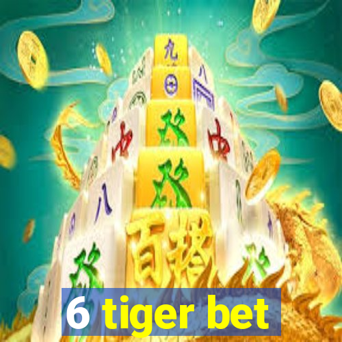 6 tiger bet