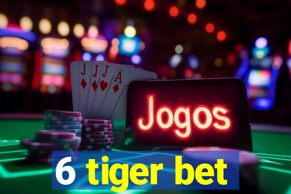 6 tiger bet