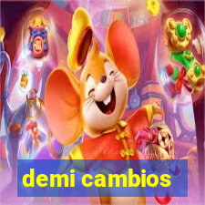 demi cambios