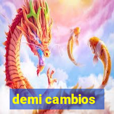 demi cambios