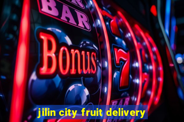 jilin city fruit delivery