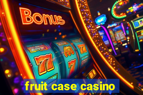 fruit case casino