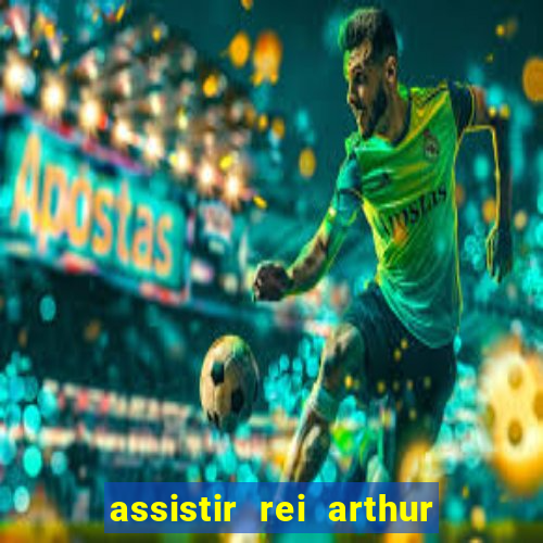 assistir rei arthur 2004 dublado