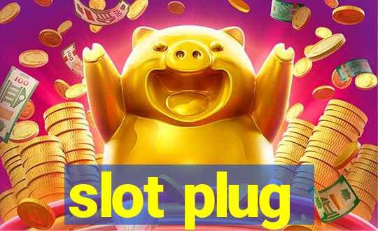 slot plug