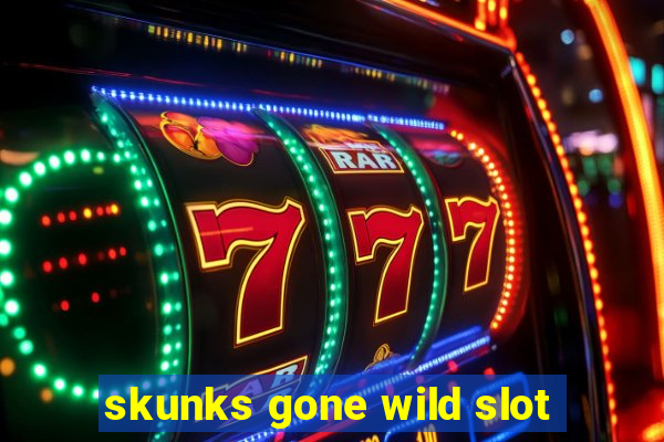 skunks gone wild slot