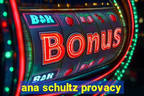 ana schultz provacy