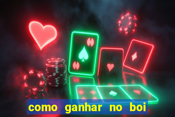 como ganhar no boi da fortuna