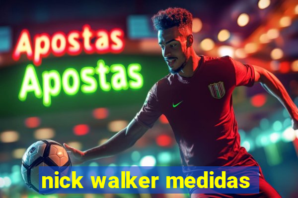 nick walker medidas