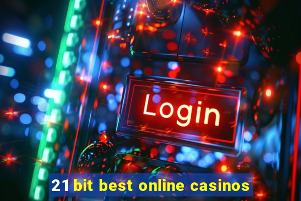 21 bit best online casinos