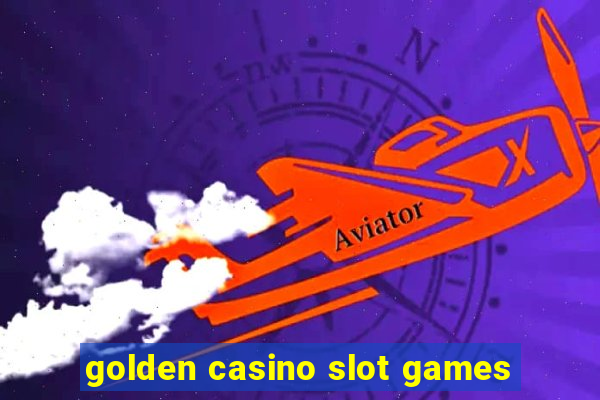 golden casino slot games