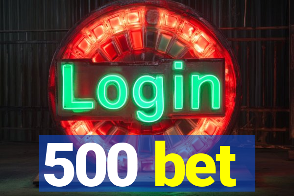 500 bet