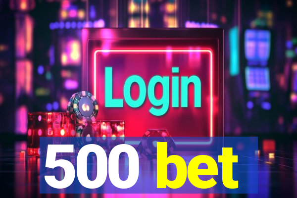 500 bet