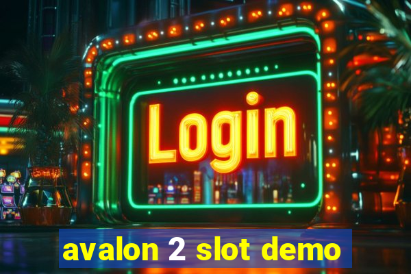 avalon 2 slot demo