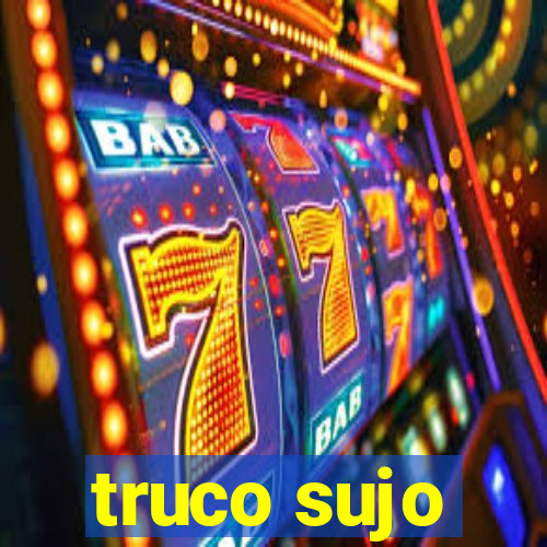 truco sujo