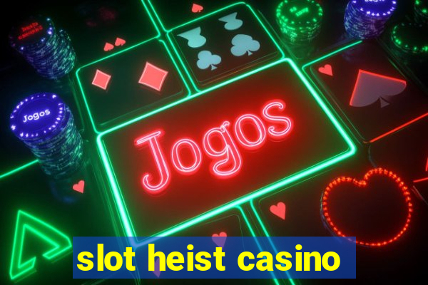 slot heist casino