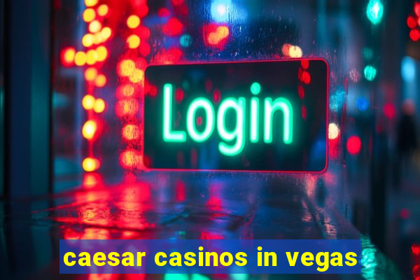 caesar casinos in vegas