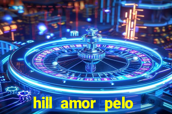 hill amor pelo jogo online