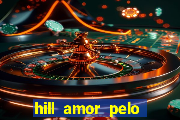 hill amor pelo jogo online