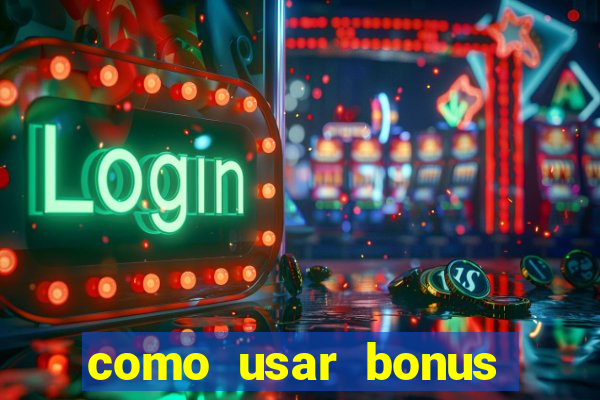 como usar bonus cassino vai de bet